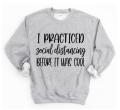 I Practiced Social Distancing Before It Was Cool Sweatshirt | Funny Shirts | Just Saying Shirt