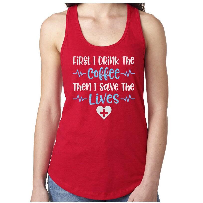 Glitter Nurse Tank Top | First I Drink the Coffee Then I Save the Lives