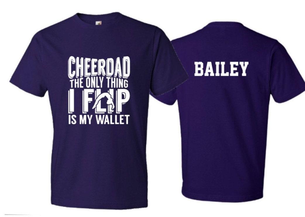 Cheer Dad Shirt| Cheer Dad the only thing I flip is my wallet | Short Sleeve T-shirt | Customize colors