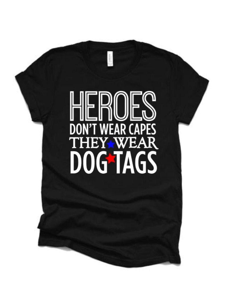 Heroes Don&#39;t Wear Capes They Wear Dog Tags | Army Shirt | Navy Shirt | Marine Shirt | Air Force Shirt | Bella Canvas shirt | Youth or Adult