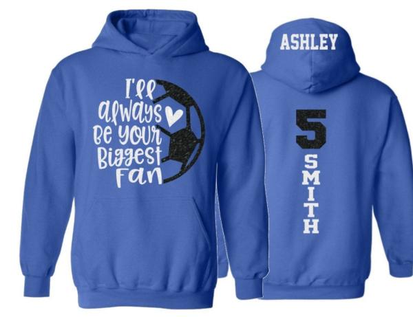 Glitter I&#39;ll Always Be Your Biggest Fan Soccer Hoodie | Soccer hoodies | Soccer Mom Hoodies | Customize Colors | Adult or Youth