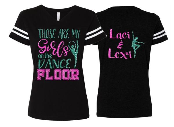 Glitter Dance Mom Shirt | Those are my girls on the floor | V-neck Short Sleeve Shirt | Customize