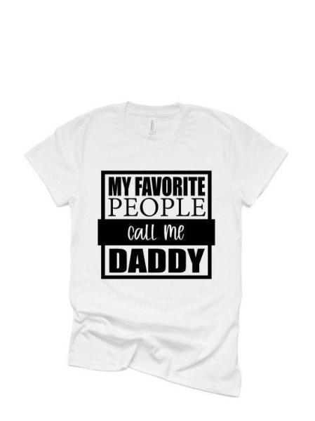 My Favorite People Call Me Daddy | Dad Gift | Fathers Day Shirt  | Fathers Day Gift  | Dad Shirts | Just Saying Shirt